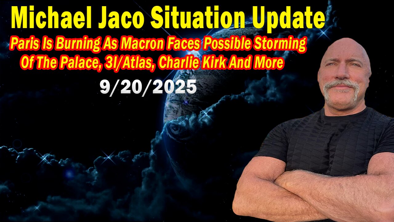 Michael Jaco Situation Update Sep 20: "Paris Is Burning As Macron Faces Possible Storming Of The Palace, 3I/Atlas, Charlie Kirk And More"