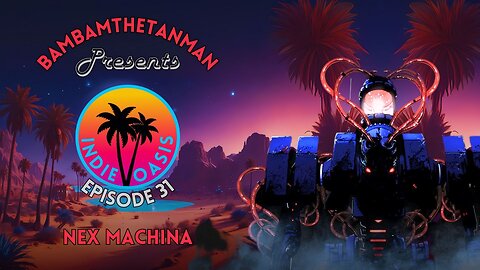 INDIE OASIS EP. 31: NEX MACHINA