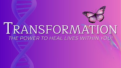 Transformation - The Power To Heal Lives Within You!