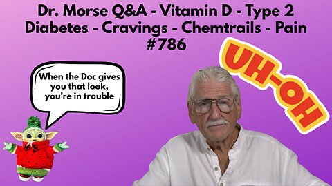 Dr. Morse Q&A - Vitamin D - Type 2 Diabetes - Cravings - Chemtrails - Pain #786