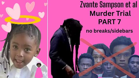 Part 7 -- **JURY INSTRUC* Zvante Sampson Murder Trial /Justice for this Precious 4 Yr Old Suni Bell