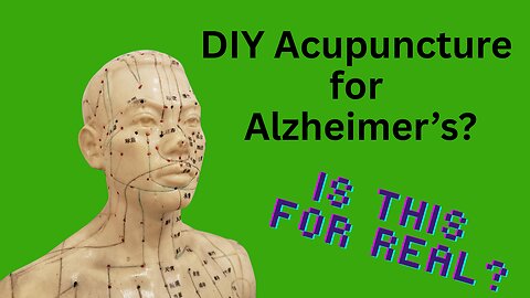 DIY Acupuncture for Alzheimer's