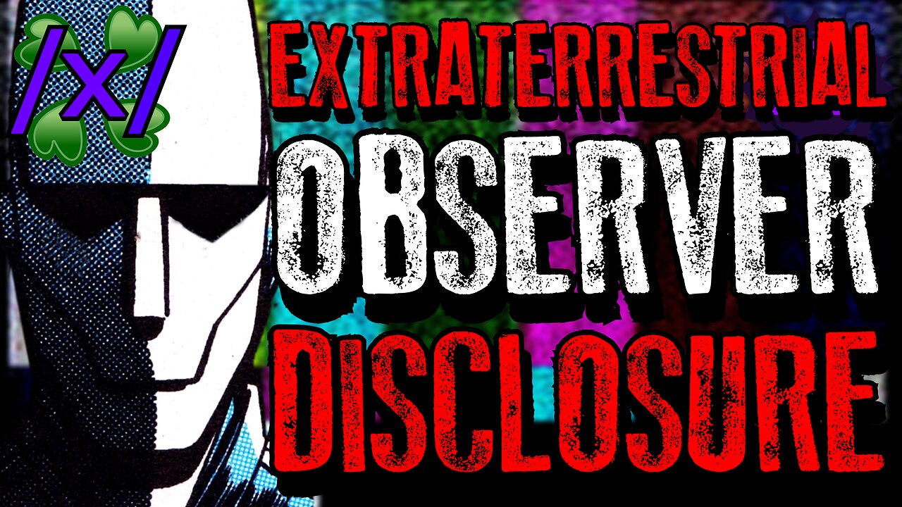 Extraterrestrial Observer Disclosure | 4chan /x/ Alien Conspiracy Greentext Stories Thread