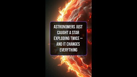 Astronomers Just Caught a Star Exploding Twice — And It Changes Everything