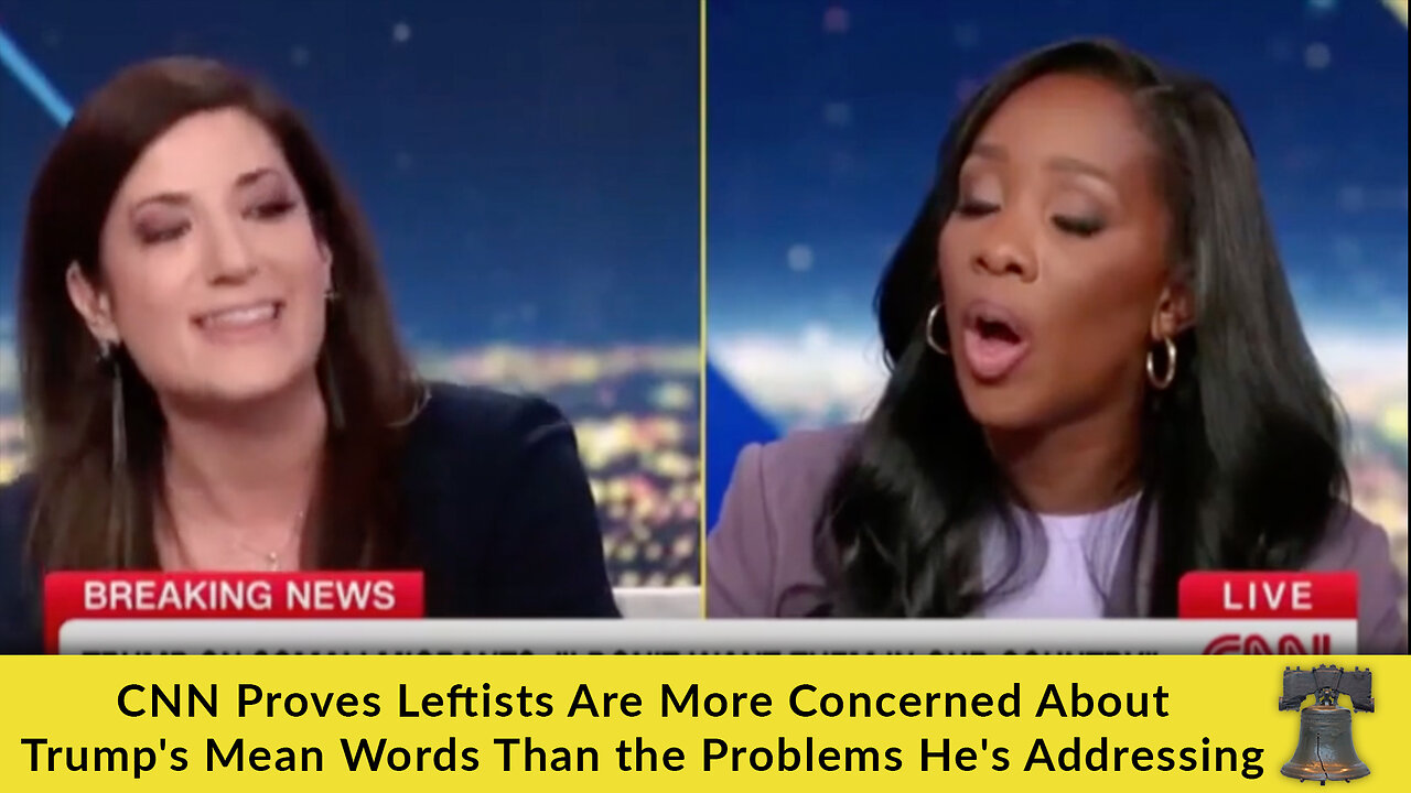 CNN Proves Leftists Are More Concerned About Trump's Mean Words Than the Problems He's Addressing