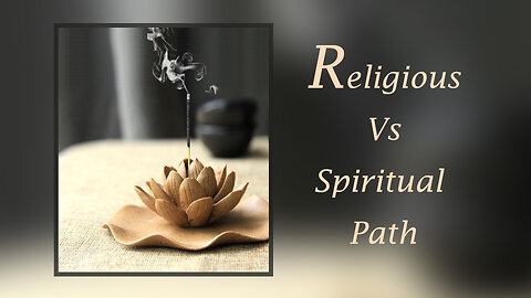 Religious V/S Spiritual Path!