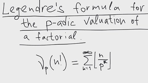 The Legendre's formula for the p-adic valuation of a factorial | number theory | intermediate level