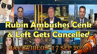Hard Videos: "Rubin Ambushes Cenk & Left Gets Cancelled" | 09172025