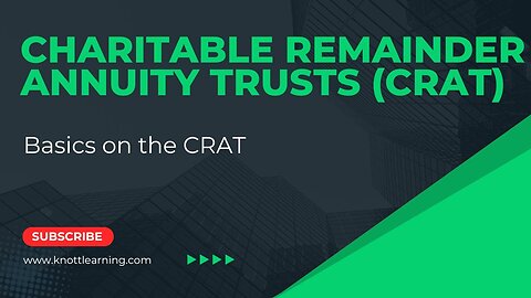Intro to Charitable Remainder Annuity Trusts (CRAT)