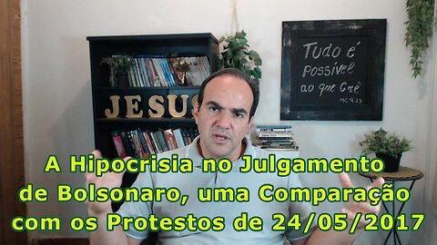 A Hipocrisia no Julgamento de Bolsonaro, Uma Comparação com os Protestos de 24/05/2017