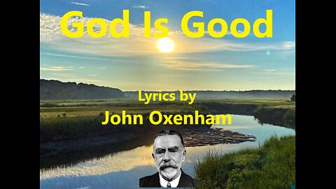 God Is Good (Poem into Song) Lyrics by John Oxenham