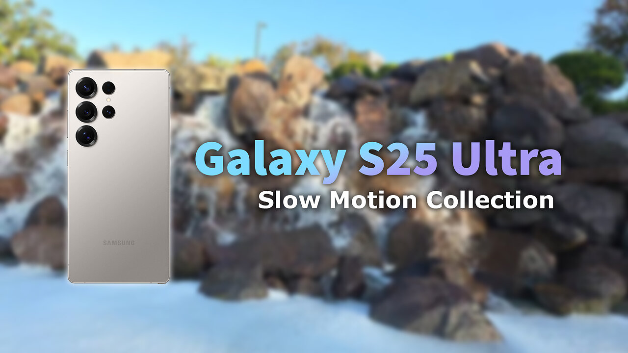 Galaxy S25 Ultra Slow Motion Collection