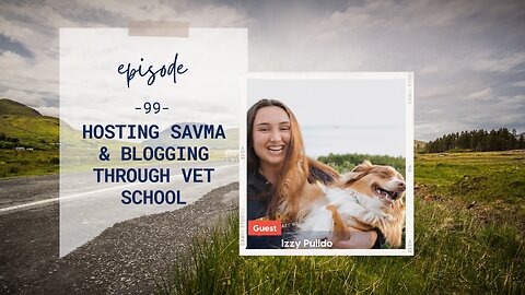 Hosting SAVMA & Blogging Through Vet School | Episode 99 | Izzy Pulido | Two Roads Crossing