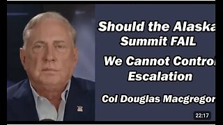 Col Doug Macgregor: If Alaska Summit Fails, We Cannot Control Escalation