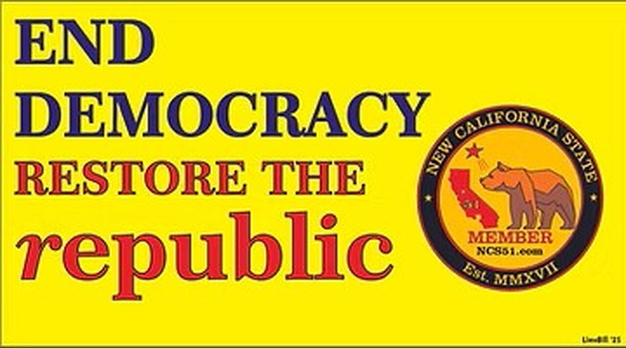 New California State, will END Democracy to RESTORE our Constitutional Republic