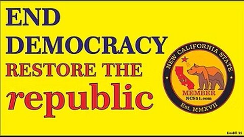 New California State, will END Democracy to RESTORE our Constitutional Republic