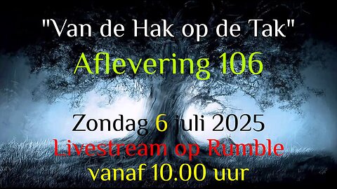 "Van De Hak Op De Tak" - Aflevering 106 - Zondag 6 juli 2025