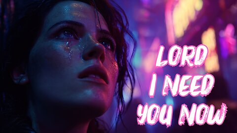 Lord I Need You Now | Powerful Christian EDM Cry for Help & Hope