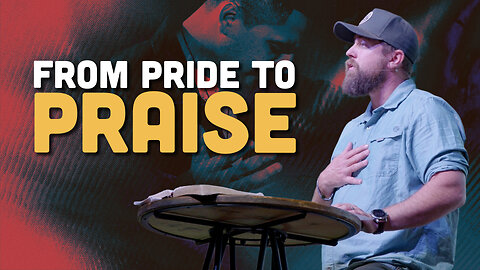 From Pride To Praise | Daniel 4:27–37 | Pastor James Crawford