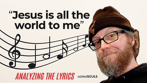 "Jesus is all the world to me"