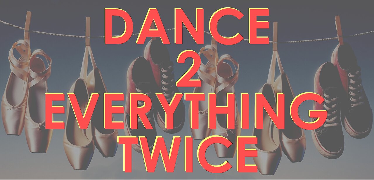 DANCE 2 EVERYTHING TWICE