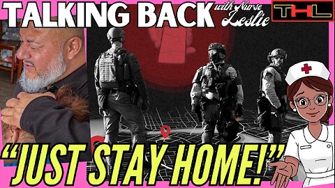 TALKING BACK w Nurse Leslie | MAGA Wants You to Stay Home & Comply "Let ICE/Palantir do their Job!"