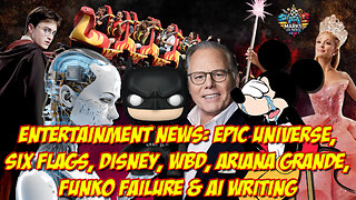 Entertainment News: Epic Universe, Six Flags, Disney, WBD, Ariana Grande, Funko Failure & AI Writing
