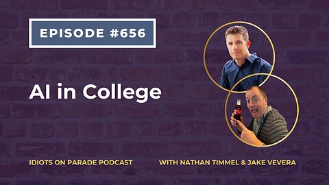 Idiots on Parade Episode 656: AI in College