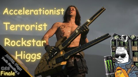 Accelerationist, Terrorist, Rockstar, Higgs [DS2#33] FINALE