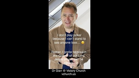 I don't play poker. Dr. Gian Pastor of Victory Church - vchurch.us