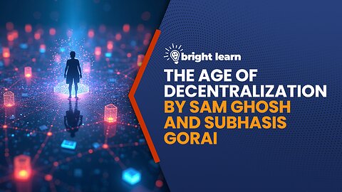 BrightLearn - The Age of Decentralization by Sam Ghosh And Subhasis Gorai