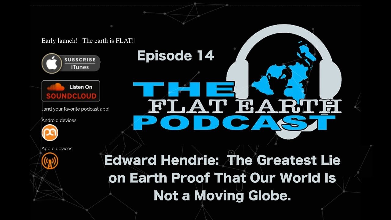 [Dec 19, 2017] 114 - Edward Hendrie The Greatest Lie on Earth [The Flat Earth Podcast]
