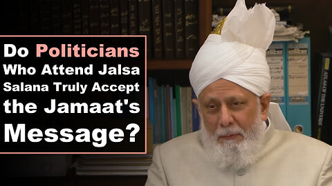 Do Politicians Who Attend Jalsa Salana Truly Accept the Jama'at's Message?
