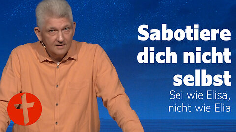 Sabotiere dich nicht selbst. Sei wie Elisa, nicht wie Elia | Gert Hoinle