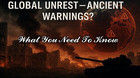 Global Unrest - Ancient Warnings - What You Need To Know
