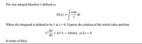 Calculus Help: Differential Equations: The sine integral function x^3 dy/dx+2x^2 y=10sinx, y(1)=0