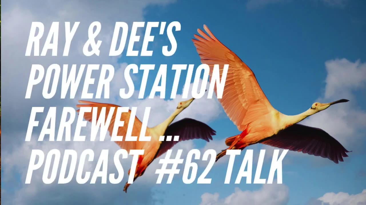 Ray & Dee's Power Station Podcast #62 Farewell
