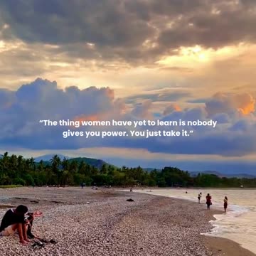 The thing women have yet to learn is nobody gives you power. You just take it.