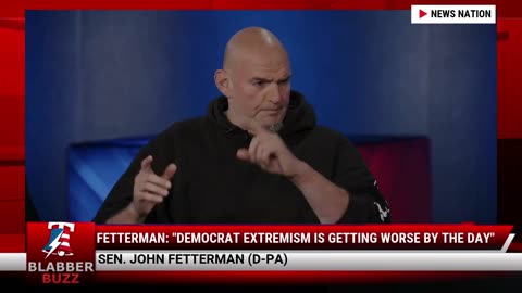 Fetterman: "Democrat EXTREMISM Is Getting Worse By The Day"