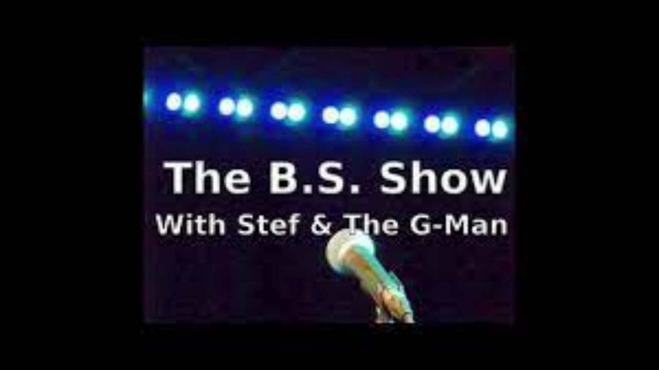 THE BS SHOW- STEF AND THE GMAN