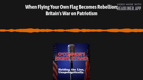 When Flying Your Own Flag Becomes Rebellion: Britain's War on Patriotism