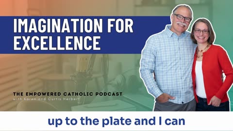 168 | Imagination for Excellence | The Empowered Catholic Podcast