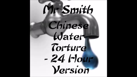 Chinese Water Torture - 24 Hour Version