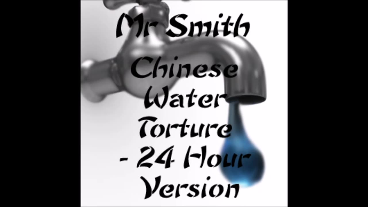 Chinese Water Torture - 24 Hour Version
