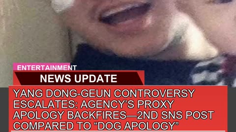 Yang Donggeun Controversy Escalates Agencys Pro