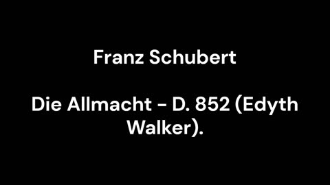 Die Allmacht - D. 852 (Edyth Walker)