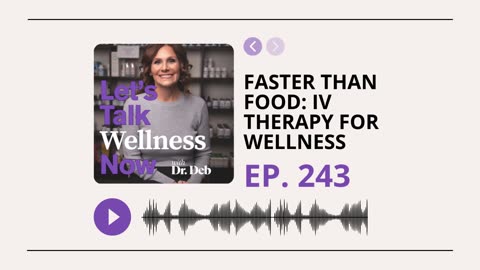 Let's Talk Wellness Now Ep. 243 | Faster Than Food: How IV Therapy Is Revolutionizing Wellness