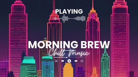 Morning Brew Chill Cafe Music to Start Your Day