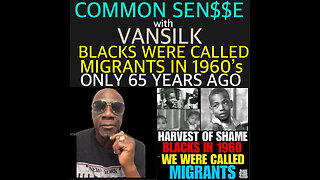 BCN #168 CS #26 So just 65 years ago 1960’s Blacks were called Migrants, Harvest Of Shame