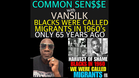 BCN #168 CS #26 So just 65 years ago 1960’s Blacks were called Migrants, Harvest Of Shame